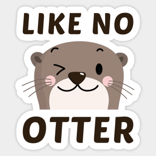 Like No Otter Sticker